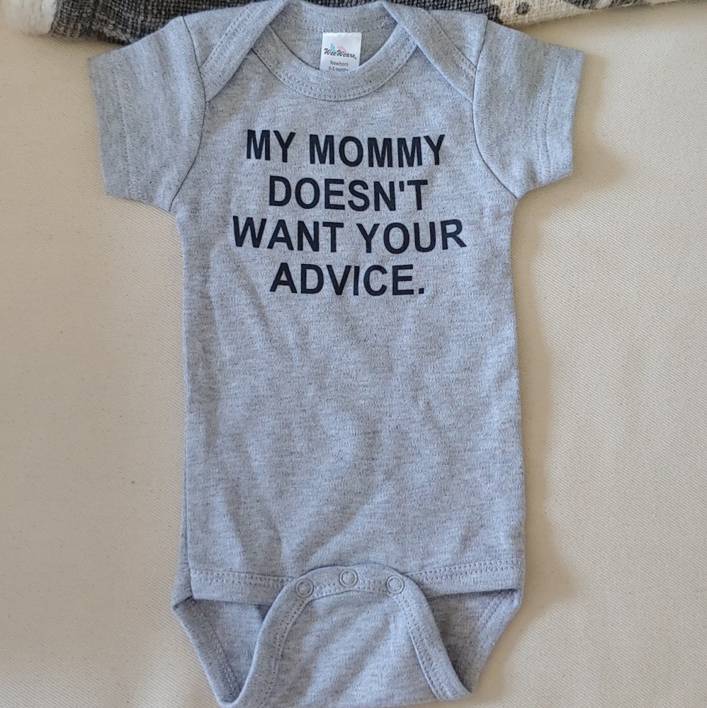 "My Mommy doesn't want your advice" onesie